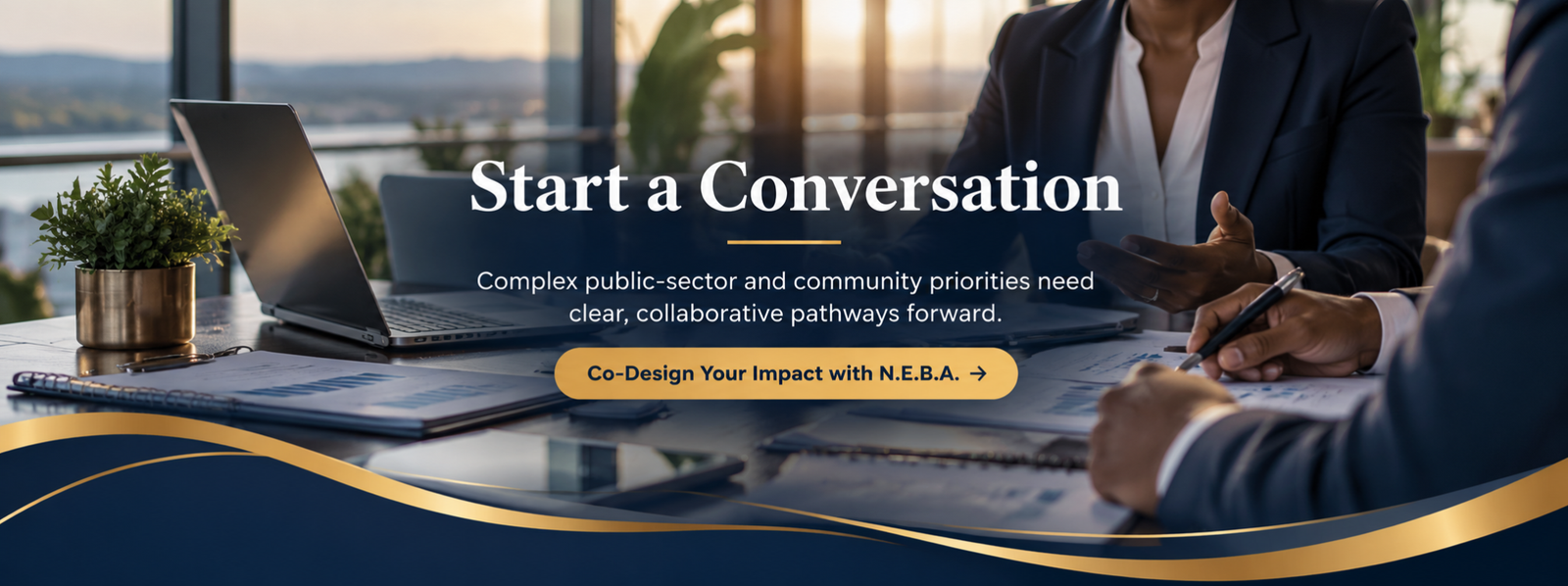 Start a Conversation — Complex public-sector and community priorities need clear, collaborative pathways forward. Co-Design Your Impact with N.E.B.A.